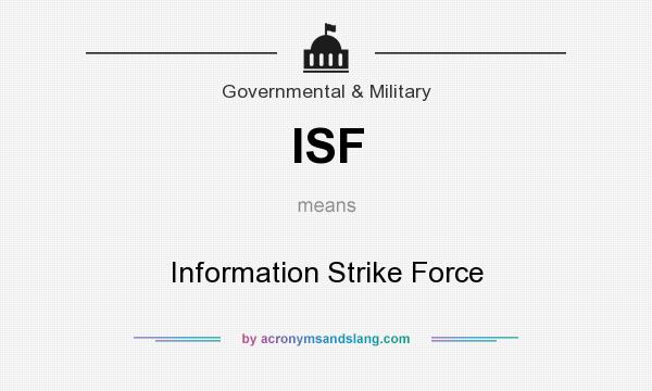 What does ISF mean? It stands for Information Strike Force