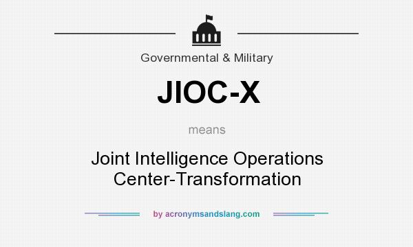What does JIOC-X mean? It stands for Joint Intelligence Operations Center-Transformation
