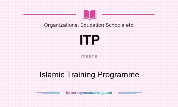 What does ITP mean? It stands for Islamic Training Programme