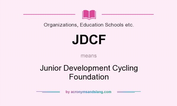 What does JDCF mean? It stands for Junior Development Cycling Foundation