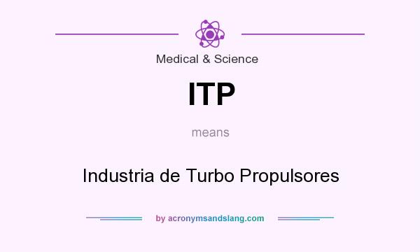 What does ITP mean? It stands for Industria de Turbo Propulsores