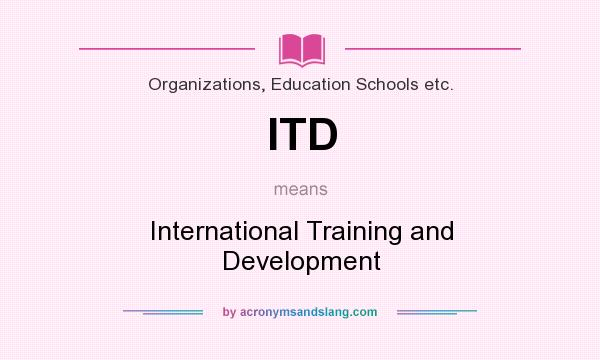 What does ITD mean? It stands for International Training and Development