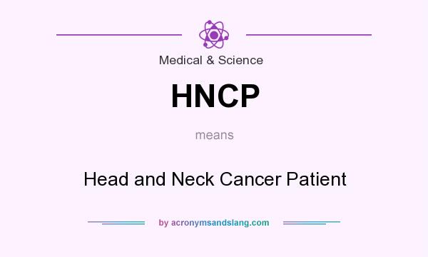 What does HNCP mean? It stands for Head and Neck Cancer Patient