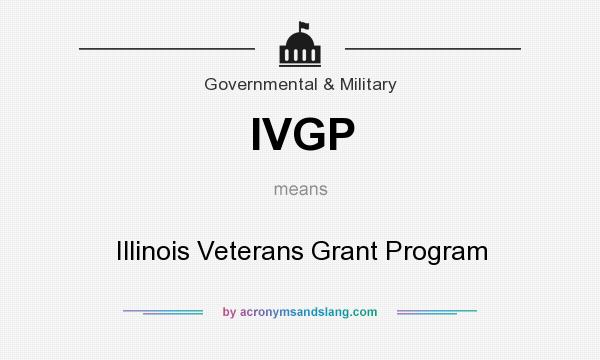 What does IVGP mean? It stands for Illinois Veterans Grant Program