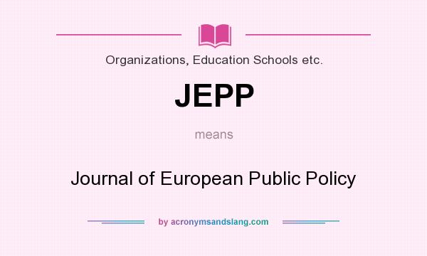 What does JEPP mean? It stands for Journal of European Public Policy