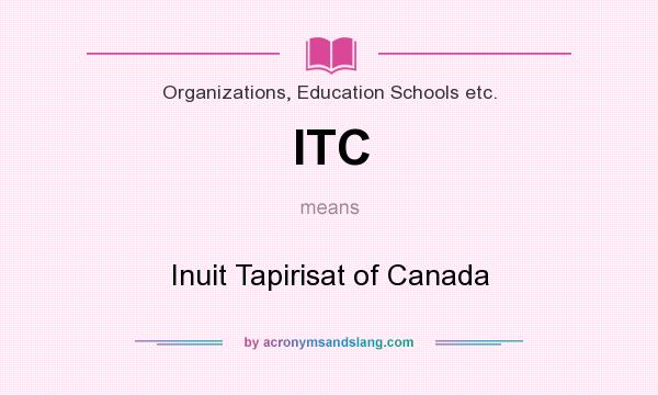 What does ITC mean? It stands for Inuit Tapirisat of Canada