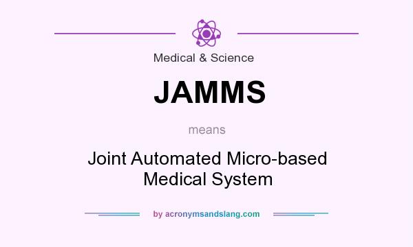 What does JAMMS mean? It stands for Joint Automated Micro-based Medical System