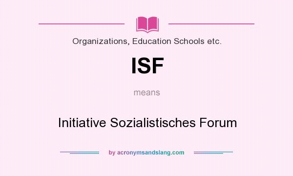 What does ISF mean? It stands for Initiative Sozialistisches Forum