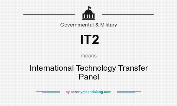 What does IT2 mean? It stands for International Technology Transfer Panel