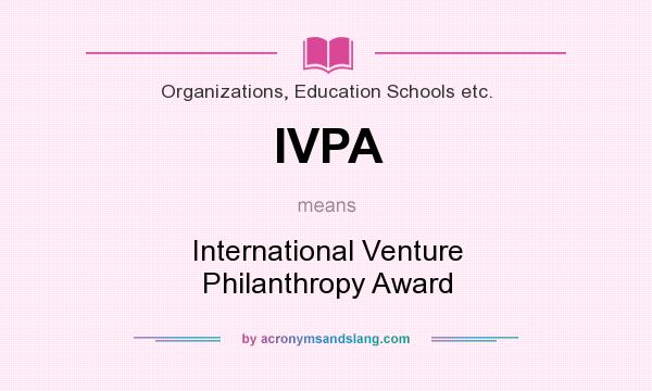What does IVPA mean? It stands for International Venture Philanthropy Award