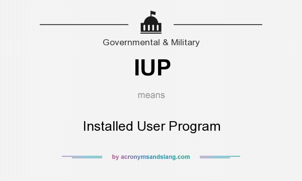 What does IUP mean? It stands for Installed User Program