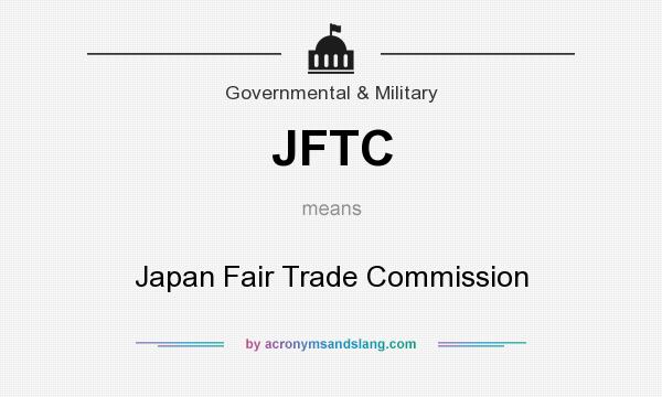 What does JFTC mean? It stands for Japan Fair Trade Commission