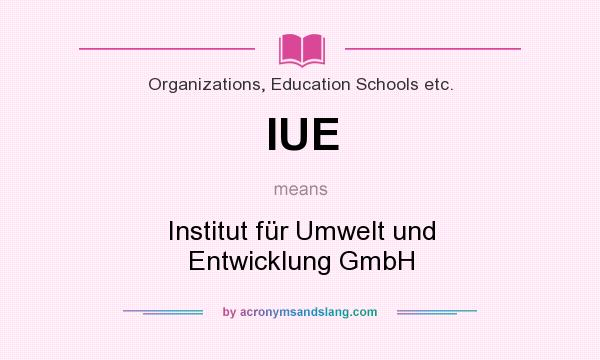 What does IUE mean? It stands for Institut für Umwelt und Entwicklung GmbH