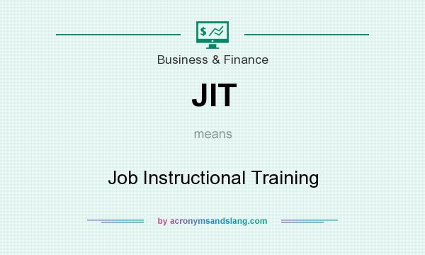 What does JIT mean? It stands for Job Instructional Training