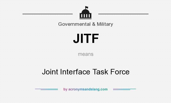 What does JITF mean? It stands for Joint Interface Task Force