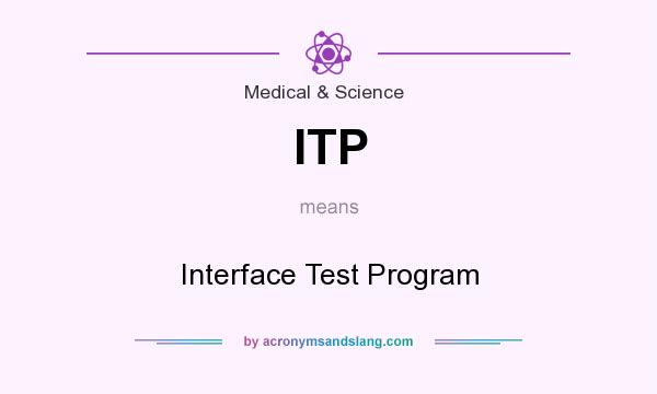 What does ITP mean? It stands for Interface Test Program