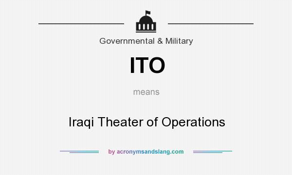 What does ITO mean? It stands for Iraqi Theater of Operations