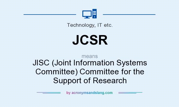 What does JCSR mean? It stands for JISC (Joint Information Systems Committee) Committee for the Support of Research