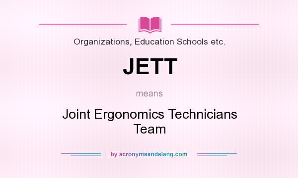 What does JETT mean? It stands for Joint Ergonomics Technicians Team