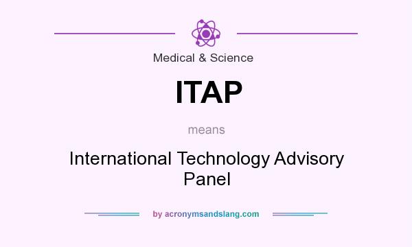 What does ITAP mean? It stands for International Technology Advisory Panel