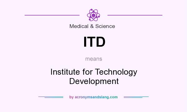 What does ITD mean? It stands for Institute for Technology Development