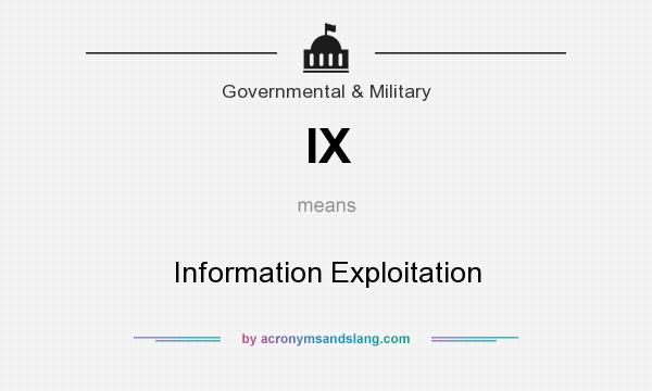 What does IX mean? It stands for Information Exploitation