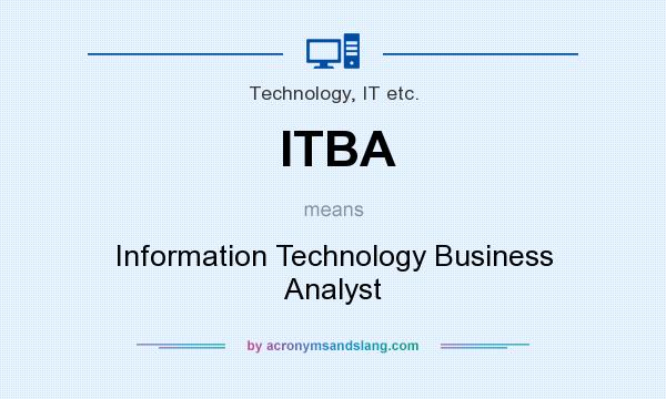 What does ITBA mean? It stands for Information Technology Business Analyst