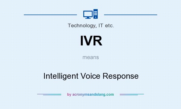 What does IVR mean? It stands for Intelligent Voice Response