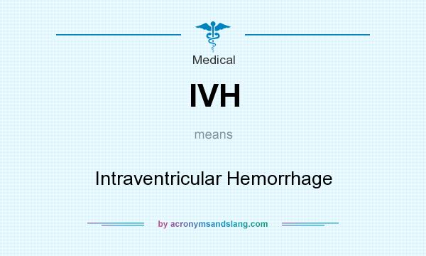 What does IVH mean? It stands for Intraventricular Hemorrhage