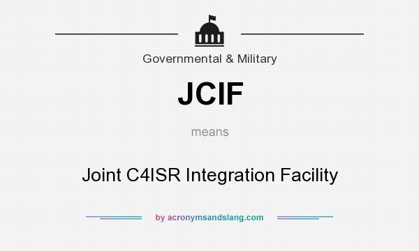 What does JCIF mean? It stands for Joint C4ISR Integration Facility