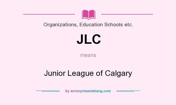 What does JLC mean? It stands for Junior League of Calgary