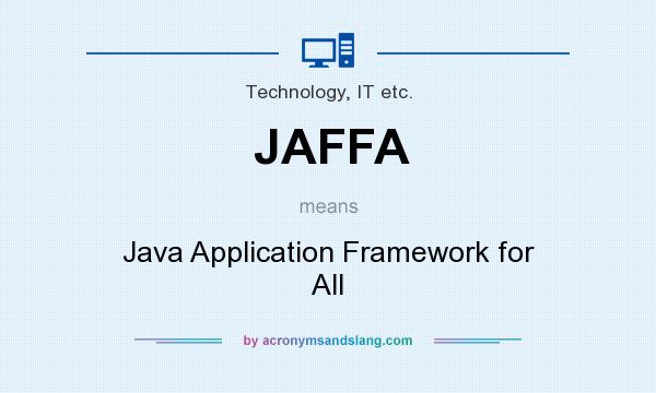 What does JAFFA mean? It stands for Java Application Framework for All