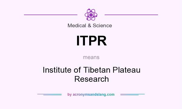 What does ITPR mean? It stands for Institute of Tibetan Plateau Research