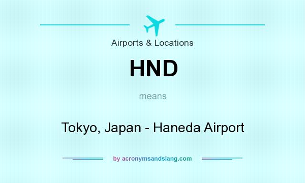 What does HND mean? It stands for Tokyo, Japan - Haneda Airport