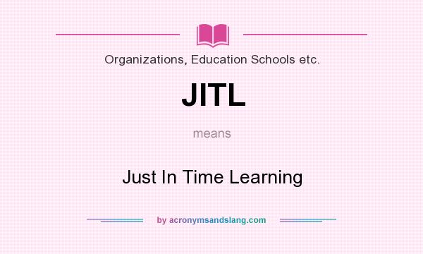 What does JITL mean? It stands for Just In Time Learning