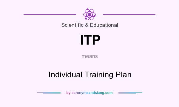 What does ITP mean? It stands for Individual Training Plan