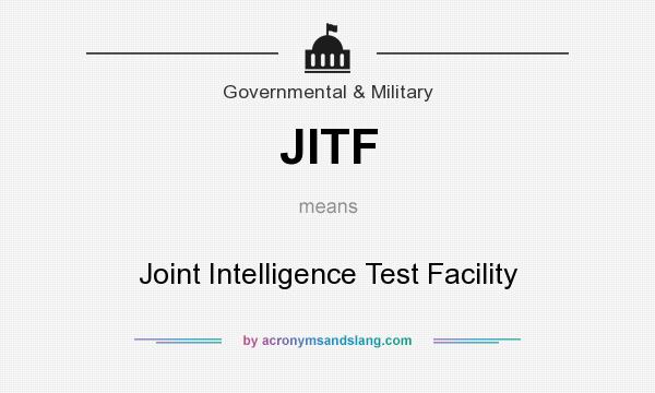 What does JITF mean? It stands for Joint Intelligence Test Facility