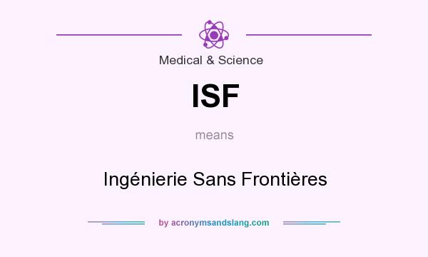 What does ISF mean? It stands for Ingénierie Sans Frontières