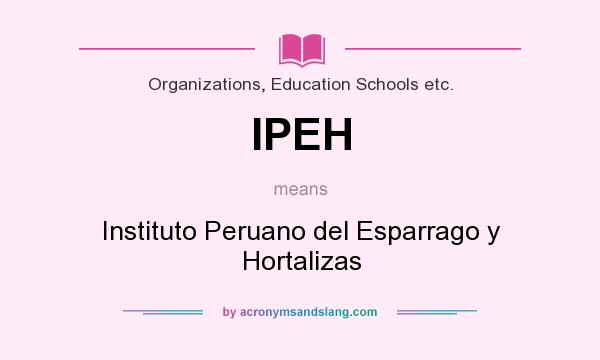 What does IPEH mean? It stands for Instituto Peruano del Esparrago y Hortalizas