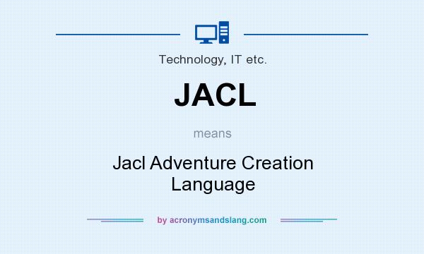 What does JACL mean? It stands for Jacl Adventure Creation Language