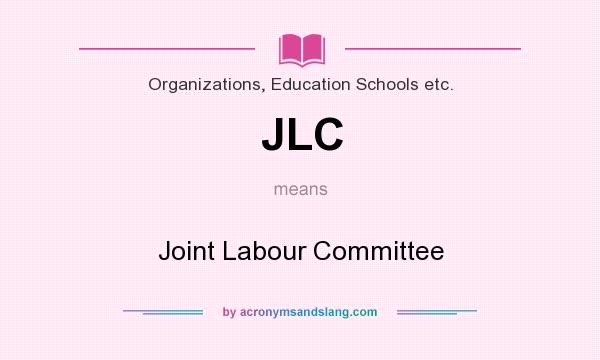 What does JLC mean? It stands for Joint Labour Committee