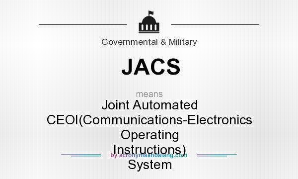 What does JACS mean? It stands for Joint Automated CEOI(Communications-Electronics Operating Instructions) System