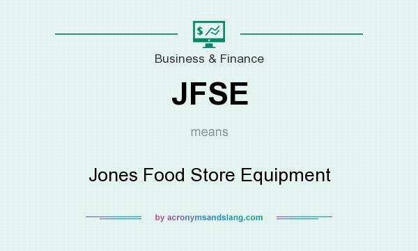 What does JFSE mean? It stands for Jones Food Store Equipment
