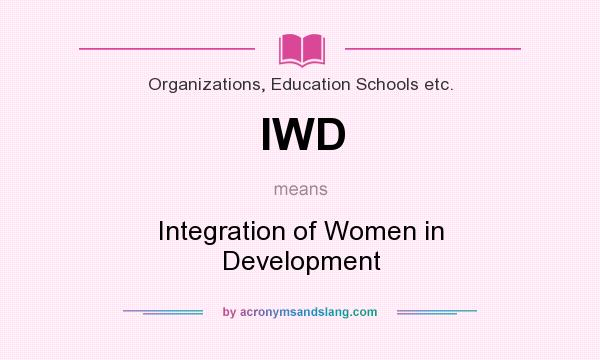 What does IWD mean? It stands for Integration of Women in Development