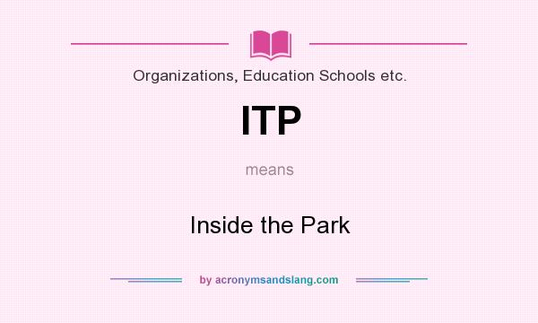 What does ITP mean? It stands for Inside the Park