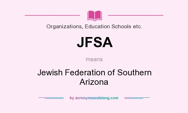 What does JFSA mean? It stands for Jewish Federation of Southern Arizona