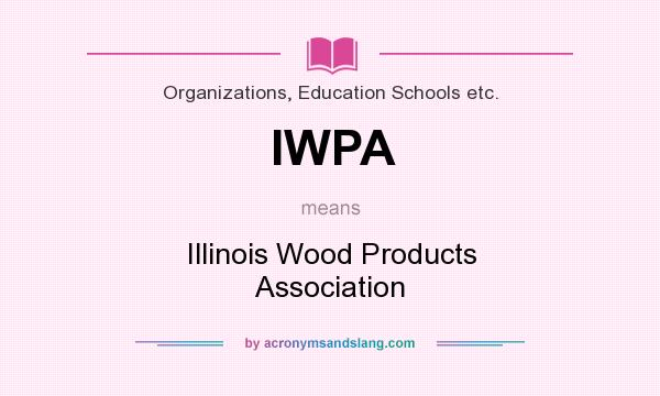 What does IWPA mean? It stands for Illinois Wood Products Association