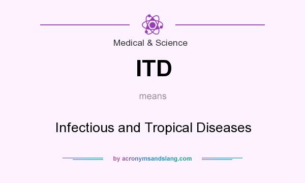 What does ITD mean? It stands for Infectious and Tropical Diseases
