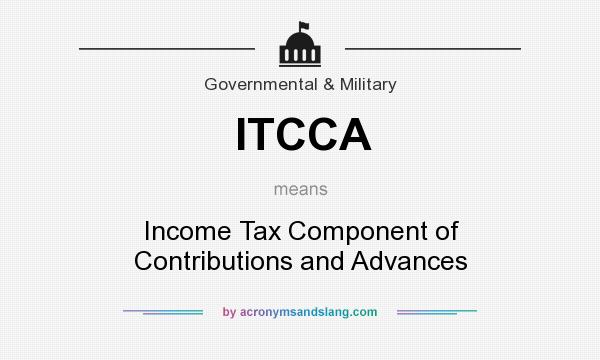 What does ITCCA mean? It stands for Income Tax Component of Contributions and Advances