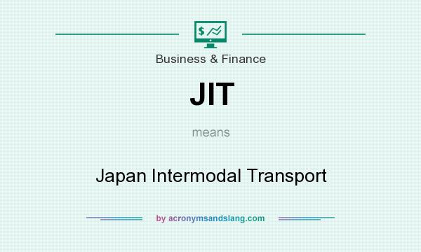 What does JIT mean? It stands for Japan Intermodal Transport